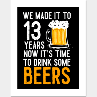 We Made it to 13 Years Now It's Time To Drink Some Beers Aniversary Wedding Posters and Art